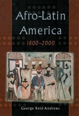 Afro-Latin America, 1800-2000 by George Reid Andrews 9780195152333