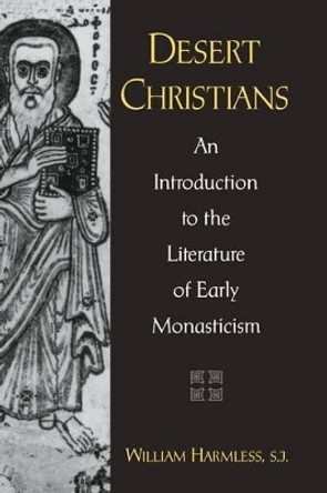 Desert Christians: An Introduction to the Literature of Early Monasticism by William Harmless 9780195162233