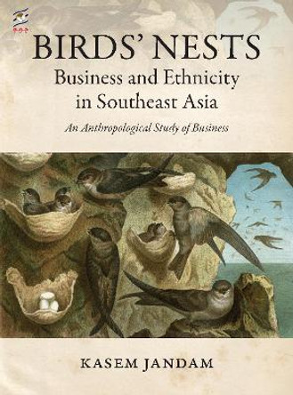 Birds' Nests: Business and Ethnicity in Southeast Asia: An Anthropological Study of Business by Kasem Jandam