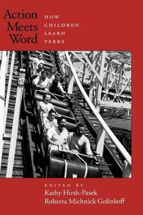Action Meets Word: How children learn verbs by Kathryn A. Hirsh-Pasek 9780195170009