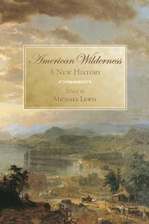 American Wilderness: A New History by Michael Lewis 9780195174144