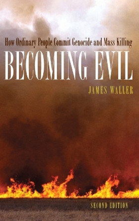 Becoming Evil: How Ordinary People Commit Genocide and Mass Murder by James E. Waller 9780195180930