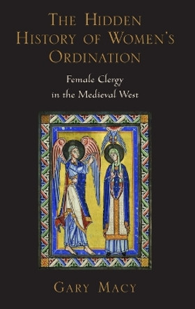 The Hidden History of Women's Ordination: Female Clergy in the Medieval West by Gary Macy 9780195189704