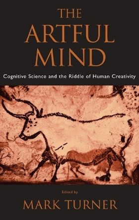 The Artful Mind: Cognitive Science and the Riddle of Human Creativity by Mark Turner 9780195306361