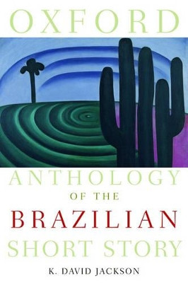 Oxford Anthology of the Brazilian Short Story by K. David Jackson 9780195309645