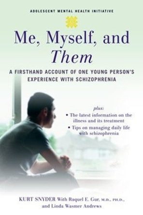 Me, Myself, and Them: A Firsthand Account of One Young Person's Experience with Schizophrenia by Kurt Snyder 9780195311228