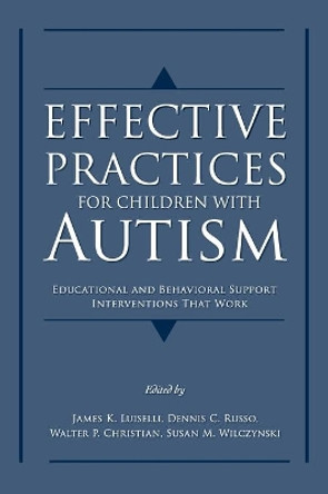 Effective Practices for Children with Autism: Educational and behavior support interventions that work by James K. Luiselli 9780195317046