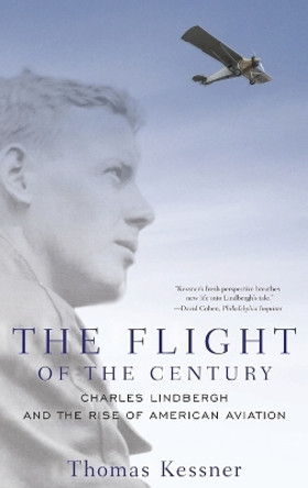The Flight of the Century: Charles Lindbergh and the Rise of American Aviation by Thomas Kessner 9780195320190