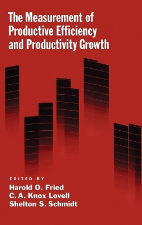 The Measurement of Productive Efficiency and Productivity Growth by Harold O. Fried 9780195183528