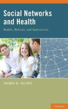 Social Networks and Health: Models, Methods, and Applications by Thomas W. Valente 9780195301014
