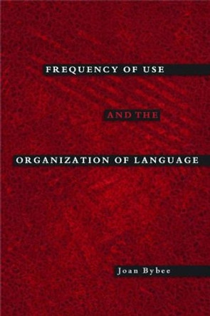 Frequency of Use and the Organization of Language by Joan Bybee 9780195301571