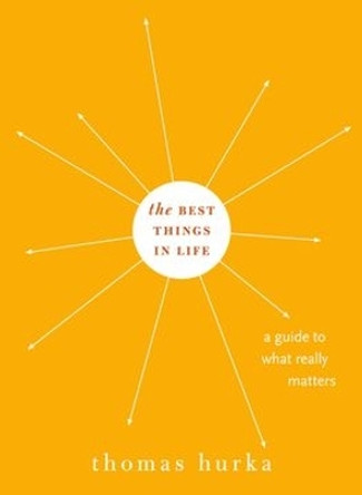 The Best Things in Life: A Guide to What Really Matters by Thomas Hurka 9780195331424