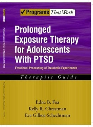 Prolonged Exposure Therapy for Adolescents with PTSD Therapist Guide: Emotional Processing of Traumatic Experiences by Edna B. Foa 9780195331745