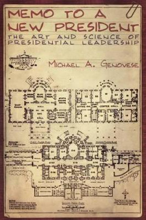 Memo to a New President: The Art and Science of Presidential Leadership by Michael A. Genovese 9780195332452