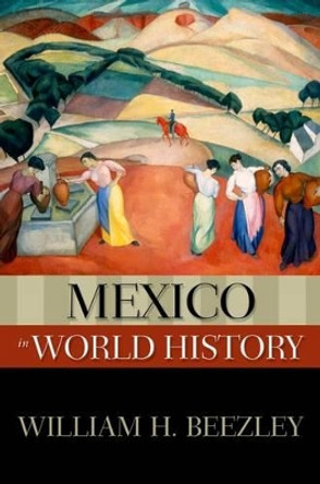 Mexico in World History by William H. Beezley 9780195337907