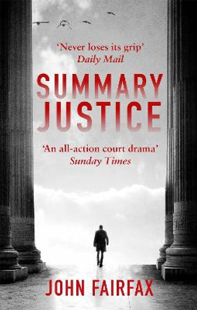 Summary Justice: 'An all-action court drama' Sunday Times by John Fairfax