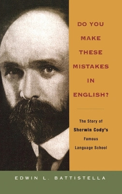 Do You Make These Mistakes in English?: The Story of Sherwin Cody's Famous Language School by Edwin L. Basttistella 9780195367126
