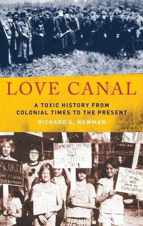 Love Canal: A Toxic History from Colonial Times to the Present by Richard S. Newman 9780195374834