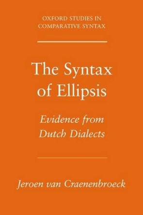 The Syntax of Ellipsis: Evidence from Dutch Dialects by Jeroen van Craenenbroeck 9780195375657