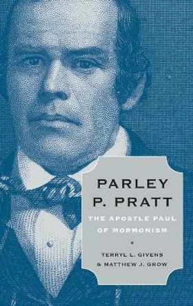 Parley P. Pratt: The Apostle Paul of Mormonism by Terryl L. Givens 9780195375732