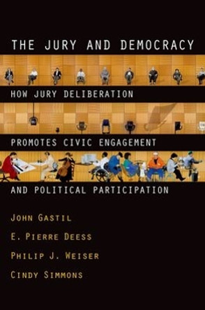 The Jury and Democracy: How Jury Deliberation Promotes Civic Engagement and Political Participation by John Gastil 9780195377309