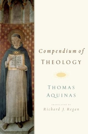 Compendium of Theology By Thomas Aquinas by Richard J. Regan, S.J. 9780195385311