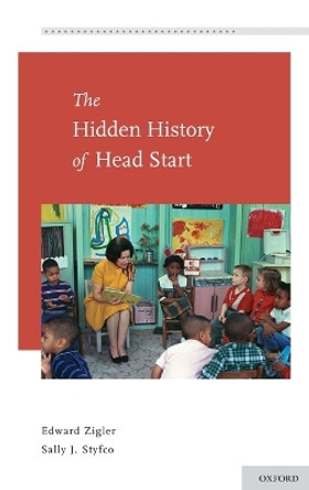 The Hidden History of Head Start by Edward Zigler 9780195393767