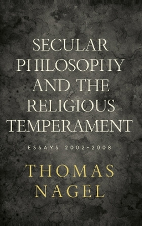 Secular Philosophy and the Religious Temperament: Essays 2002-2008 by Thomas Nagel 9780195394115