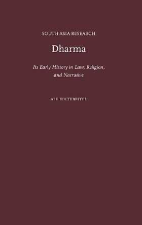 Dharma: Its Early History in Law, Religion, and Narrative by Alf Hiltebeitel 9780195394238