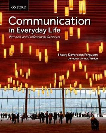 Communication in Everyday Life: Personal and Professional Contexts by Sherry Devereaux Ferguson 9780195449280