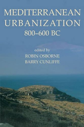 Mediterranean Urbanization 800-600 BC by Robin Osborne 9780197263259