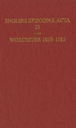 English Episcopal Acta 33, Worcester 1062-1185 by Mary Cheney 9780197264188