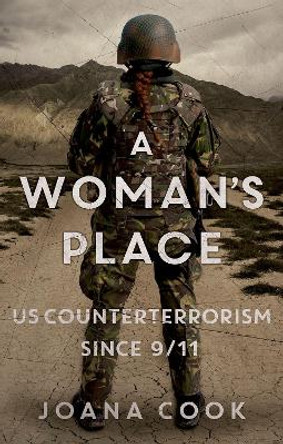 A Woman's Place: Us Counterterrorism Since 9/11 by Joana Cook 9780197506554