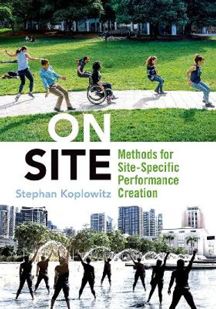 On Site: Methods for Site Specific Performance Creation by Stephan Koplowitz 9780197515242