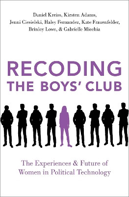 Recoding the Boys' Club: The Experiences and Future of Women in Political Technology by Daniel Kreiss 9780197535943