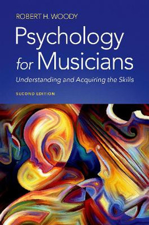 Psychology for Musicians: Understanding and Acquiring the Skills by Robert H. Woody 9780197546598