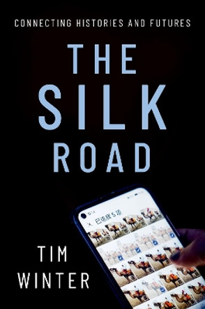 The Silk Road: Connecting Histories and Futures by Tim Winter 9780197605059