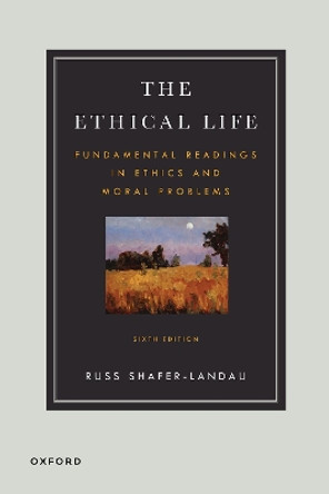 The Ethical Life: Fundamental Readings in Ethics and Moral Theory by Russ Shafer-Landau 9780197697627