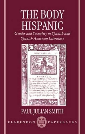 The Body Hispanic: Gender and Sexuality in Spanish and Spanish American Literature by Paul Julian Smith 9780198158745