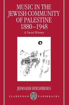 Music in the Jewish Community of Palestine 1880-1948: A Social History by Jehoash Hirshberg 9780198166511