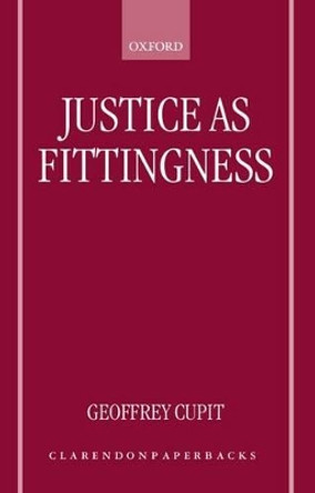 Justice as Fittingness by Geoffrey Cupit 9780198238621