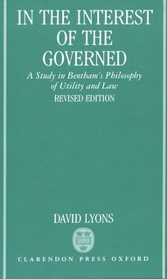In the Interest of the Governed: A Study in Bentham's Philosophy of Utility and Law by David Lyons 9780198239642