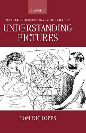 Understanding Pictures by Dominic Lopes 9780198240976