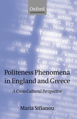 Politeness Phenomena in England and Greece: A Cross-Cultural Perspective by Maria Sifianou 9780198241324