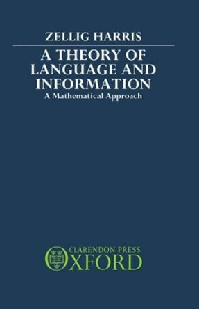 A Theory of Language and Information: A Mathematical Approach by Zellig Harris 9780198242246
