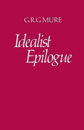 Idealist Epilogue by G.R.G. Mure 9780198245834