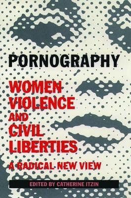Pornography: Women, Violence, and Civil Liberties by Catherine Itzin 9780198257554