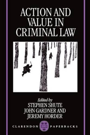 Action and Value in Criminal Law by Stephen Shute 9780198260790