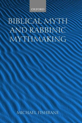 Biblical Myth and Rabbinic Mythmaking by Michael Fishbane 9780198267331
