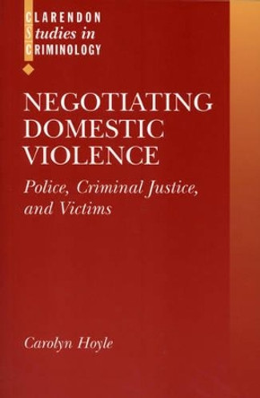 Negotiating Domestic Violence: Police, Criminal Justice and Victims by Carolyn Hoyle 9780198267737